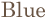 Blue